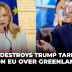EUROPE FUMES: Trump’s Bold Greenland Gamble 'Mistake': Trump Faces Heat From Meloni For Imposing Tariffs