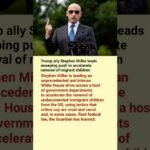 Trump ally Stephen Miller leads sweeping push to accelerate removal of migrant children